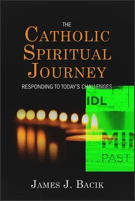 El viaje espiritual católico: Responder a los desafíos de hoy - The Catholic Spiritual Journey: Responding to Today's Challenges