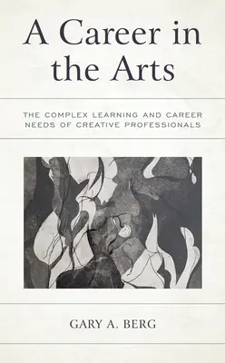 Una carrera en las artes: las complejas necesidades de aprendizaje y carrera de los profesionales creativos - A Career in the Arts: The Complex Learning and Career Needs of Creative Professionals
