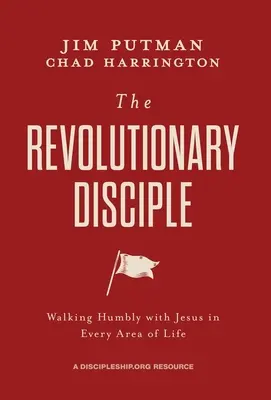 El discípulo revolucionario: Caminar humildemente con Jesús en todos los ámbitos de la vida - The Revolutionary Disciple: Walking Humbly with Jesus in Every Area of Life