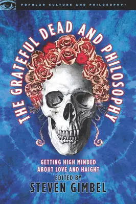 The Grateful Dead and Philosophy: Getting High Minded about Love and Haight