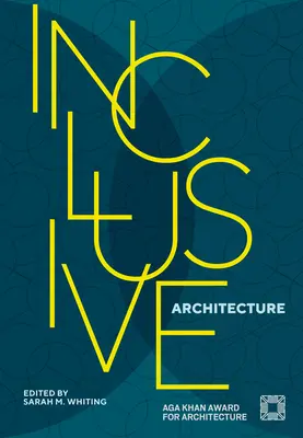 Arquitectura inclusiva: Premio Aga Khan de Arquitectura 2022 - Inclusive Architecture: Aga Khan Award for Architecture 2022