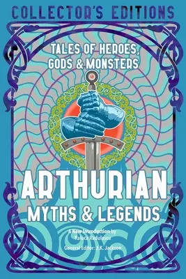 Mitos y leyendas artúricos: Cuentos de héroes, dioses y monstruos - Arthurian Myths & Legends: Tales of Heroes, Gods & Monsters