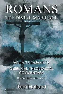 Romanos El Divino Matrimonio Volumen 2 Capítulos 9-16: Un Comentario Bíblico Teológico, Segunda Edición Revisada - Romans The Divine Marriage Volume 2 Chapters 9-16: A Biblical Theological Commentary, Second Edition Revised