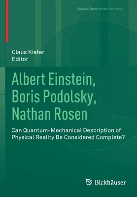 Albert Einstein, Boris Podolsky, Nathan Rosen: ¿Puede considerarse completa la descripción mecánico-cuántica de la realidad física? - Albert Einstein, Boris Podolsky, Nathan Rosen: Can Quantum-Mechanical Description of Physical Reality Be Considered Complete?