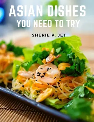 Platos asiáticos que tienes que probar: Descubra un nuevo mundo de sabores en auténticas recetas filipinas y coreanas - Asian Dishes You Need to Try: Discover a New World of Flavors in Authentic Recipes from Filipino adn Korea