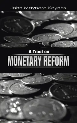 Tratado de la reforma monetaria - A Tract on Monetary Reform