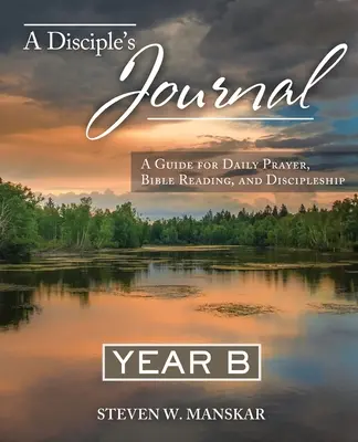 El Diario de un Discípulo Año B: Una Guía para la Oración Diaria, la Lectura de la Biblia y el Discipulado - A Disciple's Journal Year B: A Guide for Daily Prayer, Bible Reading, and Discipleship