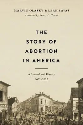 La historia del aborto en Estados Unidos: Una historia a pie de calle, 1652-2022 - The Story of Abortion in America: A Street-Level History, 1652-2022