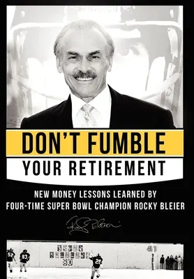 No malogre su jubilación: Nuevas lecciones de dinero aprendidas por Rocky Bleier, cuatro veces campeón de la Super Bowl - Don't Fumble Your Retirement: New Money Lessons Learned by Four-Time Super Bowl Champion Rocky Bleier