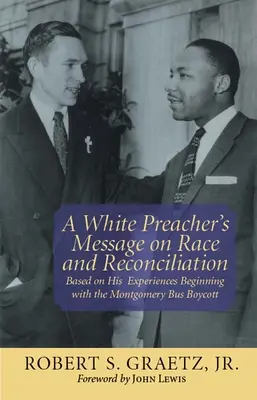 El mensaje de un predicador blanco sobre la raza y la reconciliación: Basado en sus experiencias a partir del boicot a los autobuses de Montgomery - A White Preacher's Message on Race and Reconciliation: Based on His Experiences Beginning with the Montgomery Bus Boycott
