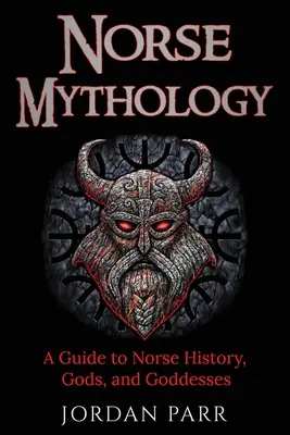 Mitología nórdica: Guía de la historia, los dioses y las diosas nórdicos - Norse Mythology: A Guide to Norse History, Gods, and Goddesses