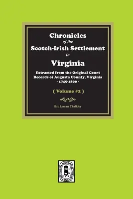 Crónicas del asentamiento escocés-irlandés en Virginia. Extraídas de los registros originales del condado de Augusta, 1745-1800. (Volumen nº 2) - Chronicles of the Scotch-Irish Settlement in Virginia. Extracted from the Original Records of Augusta County, 1745-1800. (Volume #2)