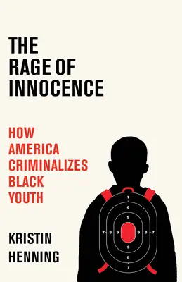 La rabia de la inocencia: Cómo Estados Unidos criminaliza a la juventud negra - The Rage of Innocence: How America Criminalizes Black Youth