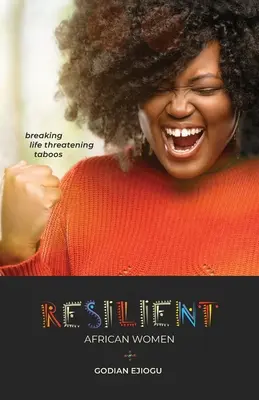 Mujeres africanas resilientes: Rompiendo tabúes que amenazan la vida - Resilient African Women: Breaking Life Threatening Taboos