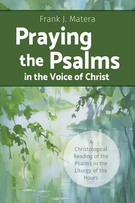 Rezar los salmos con la voz de Cristo: Una lectura cristológica de los Salmos en la Liturgia de las Horas - Praying the Psalms in the Voice of Christ: A Christological Reading of the Psalms in the Liturgy of the Hours