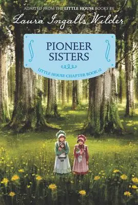 Hermanas Pioneras: Edición Ilustrada - Pioneer Sisters: Reillustrated Edition