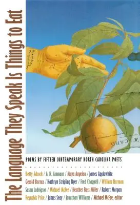 The Language They Speak Is Things to Eat: Poemas de quince poetas contemporáneos de Carolina del Norte - The Language They Speak Is Things to Eat: Poems By Fifteen Contemporary North Carolina Poets