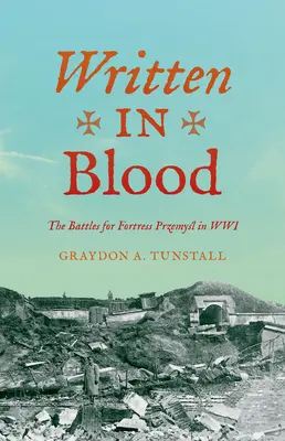 Escrito con sangre: Las batallas por la fortaleza Przemyśl en la Segunda Guerra Mundial - Written in Blood: The Battles for Fortress Przemyśl in Wwi