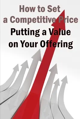 Cómo dar valor a su oferta: Los métodos de fijación de precios ideales para su producto - Putting a Value on Your Offering: Your Product's Ideal Pricing Methods