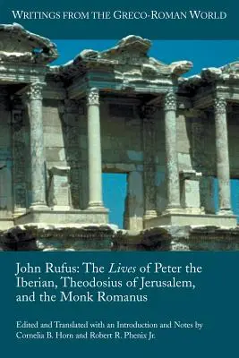 Juan Rufo: Las vidas de Pedro el Ibérico, Teodosio de Jerusalén y el monje Romano - John Rufus: The Lives of Peter the Iberian, Theodosius of Jerusalem, and the Monk Romanus