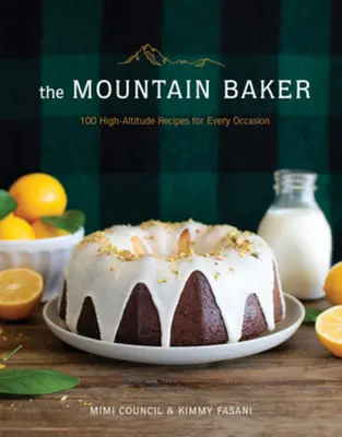 El panadero de la montaña: 100 recetas de altura para cada ocasión - The Mountain Baker: 100 High-Altitude Recipes for Every Occasion