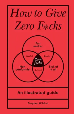 Cómo dar cero por culo: Guía ilustrada - How to Give Zero F*cks: An Illustrated Guide