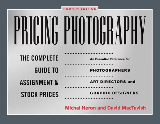 Precios de la fotografía: La Guía Completa de Precios de Asignación y de Stock - Pricing Photography: The Complete Guide to Assignment and Stock Prices