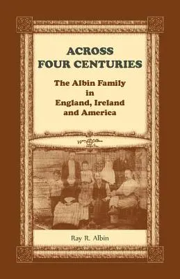 A través de cuatro siglos: La familia Albin en Inglaterra, Irlanda y América - Across Four Centuries: The Albin Family in England, Ireland and America