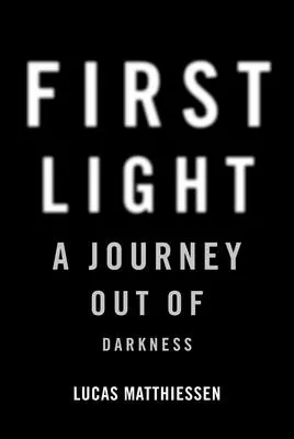 Primera luz: Un viaje para salir de la oscuridad - First Light: A Journey Out of Darkness