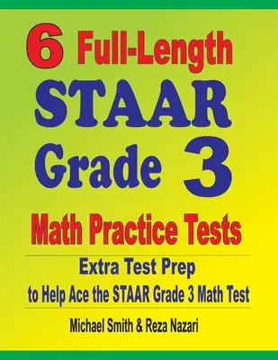 6 exámenes completos de práctica de matemáticas STAAR de tercer grado: Extra Test Prep to Help Ace the STAAR Grade 3 Math Test - 6 Full-Length STAAR Grade 3 Math Practice Tests: Extra Test Prep to Help Ace the STAAR Grade 3 Math Test