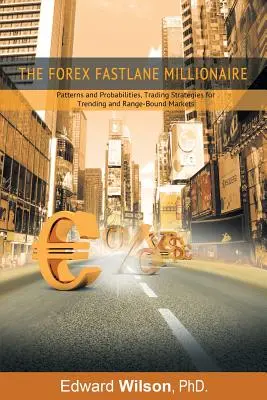 The Forex Fastlane Millionaire: Patrones y Probabilidades, Estrategias de Trading para Mercados en Tendencia y en Rango. - The Forex Fastlane Millionaire: Patterns and Probabilities, Trading Strategies for Trending and Range-Bound Markets