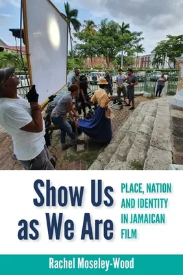 Show Us as We Are: Lugar, nación e identidad en el cine jamaicano - Show Us as We Are: Place, Nation and Identity in Jamaican Film