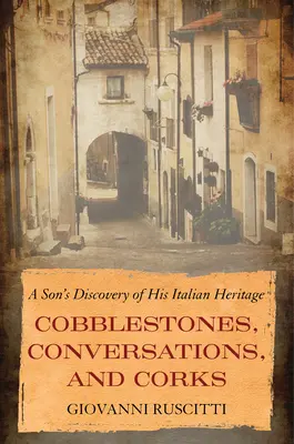 Adoquines, conversaciones y corchos: El descubrimiento por un hijo de su herencia italiana - Cobblestones, Conversations, and Corks: A Son's Discovery of His Italian Heritage