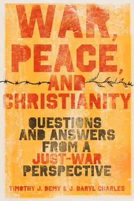 Guerra, paz y cristianismo: Preguntas y respuestas desde la perspectiva de la guerra justa - War, Peace, and Christianity: Questions and Answers from a Just-War Perspective