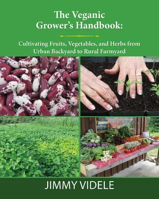 Manual del cultivador vegano: Cultivo de frutas, hortalizas y hierbas desde el traspatio urbano al corral rural - The Veganic Grower's Handbook: Cultivating Fruits, Vegetables and Herbs from Urban Backyard to Rural Farmyard