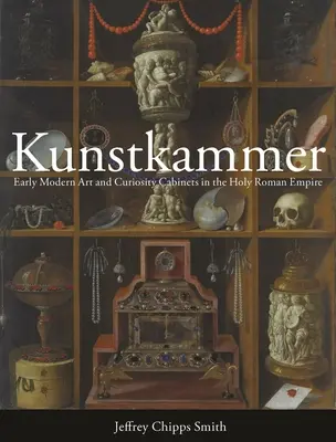 Kunstkammer: Arte moderno temprano y gabinetes de curiosidades en el Sacro Imperio Romano Germánico - Kunstkammer: Early Modern Art and Curiosity Cabinets in the Holy Roman Empire