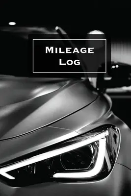 Diario de kilometraje: Lleve la cuenta y registre, negocio o rastreador personal, cuaderno de millas del vehículo, coche, camión, libro, diario - Mileage Log: Keep Track & Record, Business Or Personal Tracker, Vehicle Miles Notebook, Car, Truck, Book, Journal