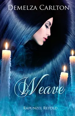 Weave Rapunzel Retold - Weave: Rapunzel Retold