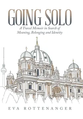 Going Solo: Memorias de un viaje en busca de sentido, pertenencia e identidad - Going Solo: A Travel Memoir in Search of Meaning, Belonging and Identity