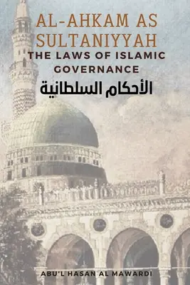 Al - Ahkam As Sultaniyyah: Las leyes del gobierno islámico: Traducción al inglés del texto árabe clásico الاحك&# - Al - Ahkam As Sultaniyyah: The Laws of Islamic Governance: English Translation of the Classical Arabic Text الاحك&#