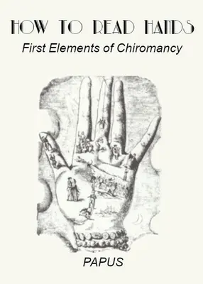 Cómo leer las manos: Primeros Elementos de Quiromancia - How To Read Hands: First Elements of Chiromancy