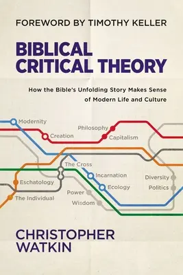 Teoría crítica bíblica: cómo el relato bíblico da sentido a la vida y la cultura modernas - Biblical Critical Theory: How the Bible's Unfolding Story Makes Sense of Modern Life and Culture