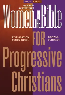 Mujeres en la Biblia para Cristianos Progresistas Las Escrituras Hebreas: Guía de estudio de siete sesiones - Women in the Bible for Progressive Christians: Hebrew Scriptures: A Seven Session Study Guide