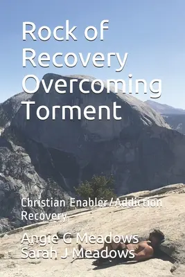 La Roca de la Recuperación Superando el Tormento: La Recuperación de la Adicción/El Habilitador Cristiano - Rock of Recovery Overcoming Torment: Christian Enabler/Addiction Recovery