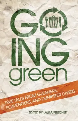 Ser ecológico: Historias reales de espigadores, carroñeros y buceadores de contenedores de basura - Going Green: True Tales from Gleaners, Scavengers, and Dumpster Divers