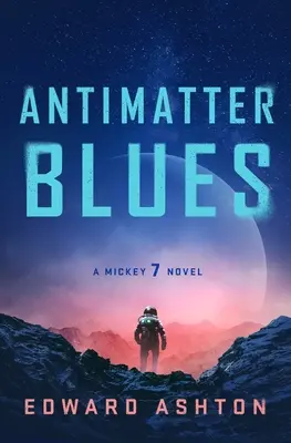 Blues Antimateria: Una novela de Mickey7 - Antimatter Blues: A Mickey7 Novel