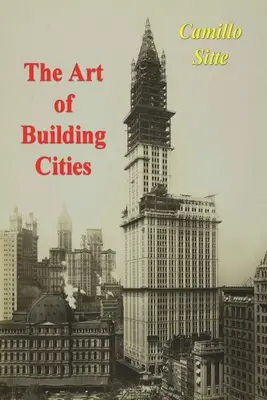 El arte de construir ciudades: La construcción de ciudades según sus fundamentos artísticos - The Art of Building Cities: City Building According to Its Artistic Fundamentals