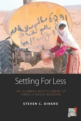 Settling for Less: El reasentamiento planificado de los beduinos del Néguev israelí - Settling for Less: The Planned Resettlement of Israel's Negev Bedouin