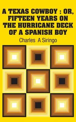 A Texas Cowboy: Or, Fifteen Years on The Hurricane Deck of a Spanish Boy