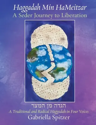 Haggadah Min HaMeitzar - Un viaje del séder hacia la liberación: Una Hagadá tradicional y radical a cuatro voces - Haggadah Min HaMeitzar - A Seder Journey to Liberation: A Traditional and Radical Haggadah in Four Voices